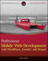 Professional Mobile Web Development with Wordpress, Joomla! and Drupal - James Pearce