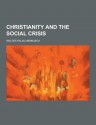 Christianity and the Social Crisis - Walter Rauschenbusch