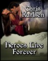 Heroes Live Forever - Chris Karlsen