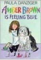 Amber Brown Is Feeling Blue - Paula Danziger, Tony Ross