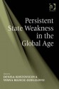 Persistent State Weakness in the Global Age - Denisa Kostovicova, Vesna Bojicic-Dzelilovic