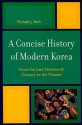 A Concise History of Modern Korea: From the Late Nineteenth Century to the Present - Michael J. Seth