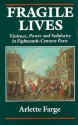 Fragile Lives: Violence, Power, and Solidarity in Eighteenth-Century Paris - Arlette Farge, Carol Shelton