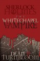 Sherlock Holmes and the Whitechapel Vampire - Dean P. Turnbloom