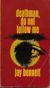 Deathman, Do Not Follow Me - Jay Bennett