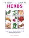 The Essential Guide to Herbs: More Than 100 Herbs for Well-Being, Healing and Happiness - Lesley Bremness