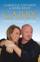 Gabby: A Story of Courage and Hope - Gabrielle Giffords, Mark Kelly