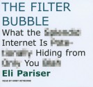 The Filter Bubble: What the Internet Is Hiding From You - Eli Pariser, Kirby Heyborne