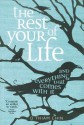 The Rest of Your Life and Everything That Comes With It - O. Thiam Chin