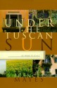 Under the Tuscan Sun: At Home in Italy - Frances Mayes