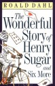 The Wonderful Story of Henry Sugar and Six More - Roald Dahl