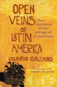 Open Veins of Latin America: Five Centuries of the Pillage of a Continent - Eduardo Galeano