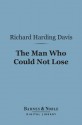 The Man Who Could Not Lose (Barnes & Noble Digital Library) - Richard Harding Davis