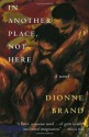 In Another Place, Not Here - Dionne Brand