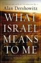 What Israel Means to Me: By 80 Prominent Writers, Performers, Scholars, Politicians, and Journalists - Alan M. Dershowitz