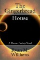 The Gingerbread House (A Moreau Society Novel) - Ryan M. Williams