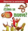 Como se mueve?/ How does it move? (Observar La Naturaleza) (Spanish Edition) - Bobbie Kalman, Kathy Middleton