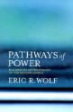 Pathways of Power: Building an Anthropology of the Modern World - Eric R. Wolf