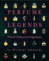 Perfume Legends: French Feminine Fragrances - Michael Edwards, Pat Townsend