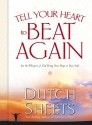 Tell Your Heart to Beat Again: Discover the Good in What You're Going Through - Dutch Sheets