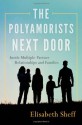 The Polyamorists Next Door: Inside Multiple-Partner Relationships and Families - Elisabeth Sheff