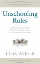 Unschooling Rules: 55 Ways to Unlearn What We Know about Schools and Rediscover Education - Clark Aldrich