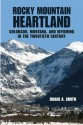 Rocky Mountain Heartland: Colorado, Montana, and Wyoming in the Twentieth Century - Duane A. Smith