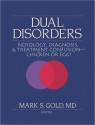 Dual Disorders: Nosology, Diagnosis, & Treatment Confusion: Chicken or Egg? - Mark S. Gold