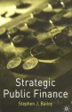 Strategic Public Finance - Stephen J. Bailey