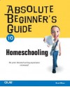 Absolute Beginner's Guide to Home Schooling - Brad Miser