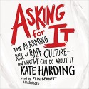 Asking for It: The Alarming Rise of Rape Culture--and What We Can Do about It - Kate Harding, Erin Bennett