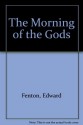 Morning of the Gods - Edward Fenton