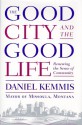 The Good City and the Good Life - Daniel Kemmis