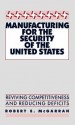 Manufacturing for the Security of the United States: Reviving Competitiveness and Reducing Deficits - Robert E. McGarrah