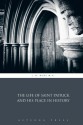 The Life of Saint Patrick and his Place in History - J. B. Bury M.A., Aeterna Press