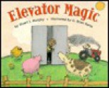 Elevator Magic (MathStart Level 2) - Stuart J. Murphy, G. Brian Karas