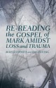 Re-reading the Gospel of Mark Amidst Loss and Trauma - Hal Taussig, Maia Kotrosits