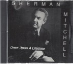 Once Upon a Lifetime : Songs : Todd; Why Won't We Don't; Pat's Tune; When Time Has; S.s.; Momento; Joe's Baby; Mccabe; Flack Was the Color of Her Hair; R.s. Time; the Latin I Love; Candle Flower - Sherman Mitchell, Sherman Mitchell, Todd Carlon, Dave Carpenter, Morrie Louden