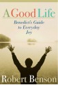 A Good Life: Benedict's Guide to Everyday Joy - Robert Benson