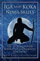 Iga and Koka Ninja Skills: The Secret Shinobi Scrolls of Chikamatsu Shigenori - Antony Cummins, Yoshie Minami