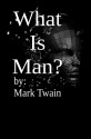 What is Man? - Mark Twain