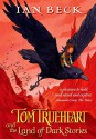 Tom Trueheart and the Land of Dark Stories by Ian Beck (1-Jan-2009) Paperback - Ian Beck