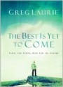 The Best Is Yet to Come: Faith for Today, Hope for the Future - Greg Laurie