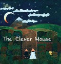 The Clever Mouse - Anahita Teymorian, Anahita Teymorian, Pippa Goodhart