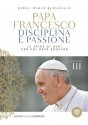 Disciplina e passione - Educare 3: La sfide di oggi per chi deve educare (I grandi pasSaggi Bompiani) (Italian Edition) - Jorge Mario Bergoglio, S. Cavarero