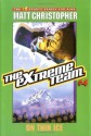 The Extreme Team #4: On Thin Ice (Extreme Team (PB)) - Matt Christopher, Michael Koelsch