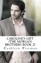 Caroline's Gift (The Morgan Brothers Book 2) - Kathleen Wiseman