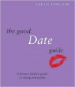 The Good Date Guide: A Femme Fatale's Guide to Being Irresistable - Sarah Tomczak