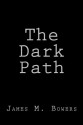 The Dark Path - James M. Bowers, Stacy Larae Bowers