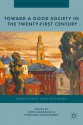 Toward a Good Society in the Twenty-First Century: Principles and Policies - John Marangos, Nikolaos Karagiannis